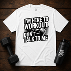 Im Here To Workout Dont Talk To Me