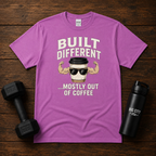 Built Different Mostly Out Of Coffee