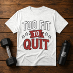 Too Fit To Quit