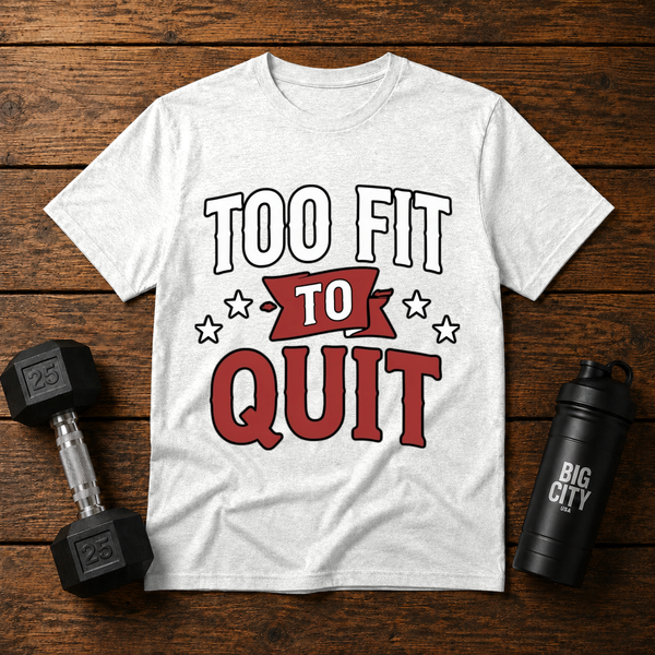 Too Fit To Quit