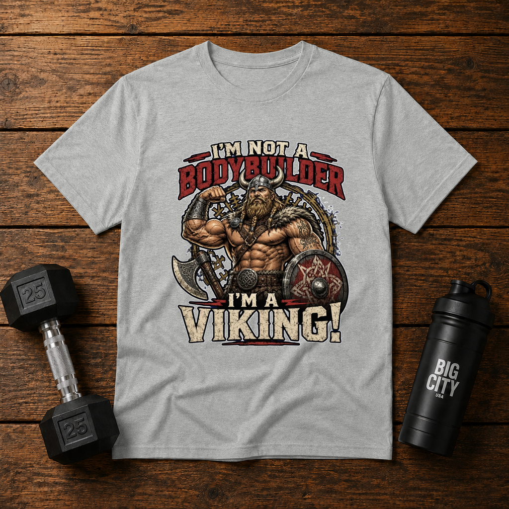 Im Not A Bodybuilder Im a Viking!