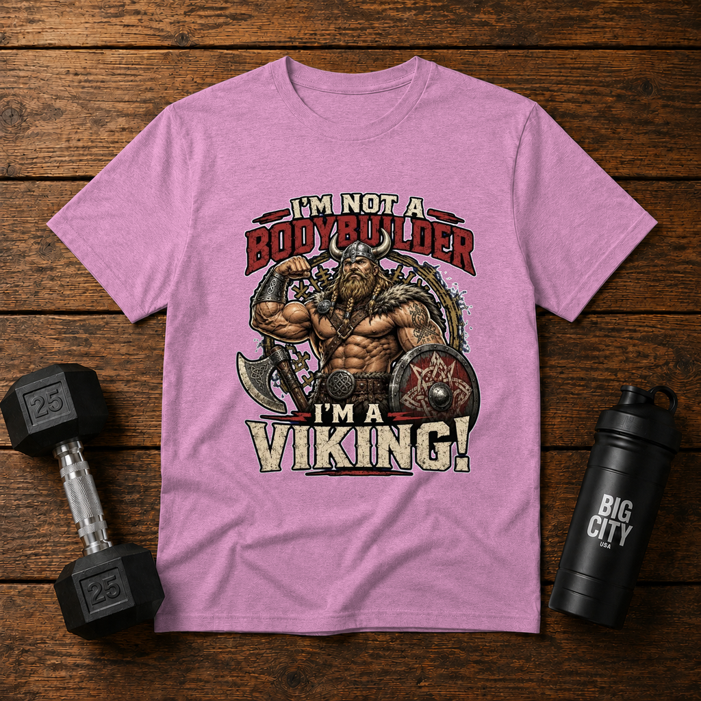 Im Not A Bodybuilder Im a Viking!