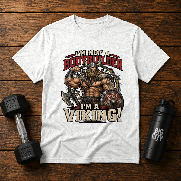 Im Not A Bodybuilder Im a Viking!